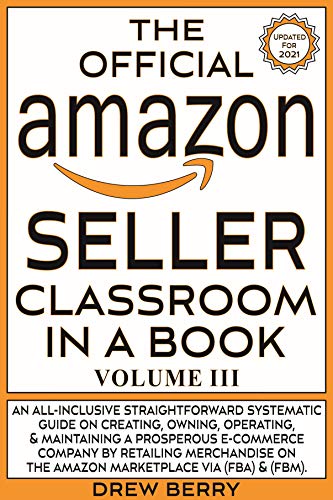  The Official Amazon Seller Classroom In A Book: Volume III: The Definitive Guide To Mastering The Ar Gratuit