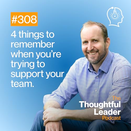 #308: 4 things to remember to support your team.