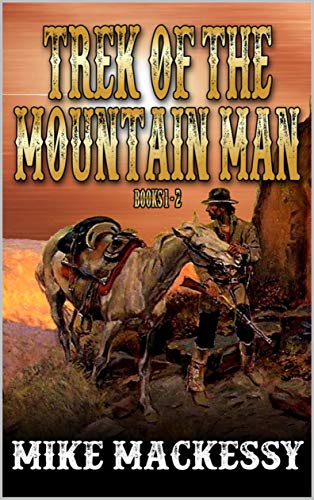 Trek Of The Mountain Man: Books One And Two