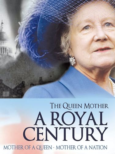 The Queen Mother: A Royal Century