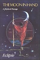 The Moon in Hand : A Mystical Passage 0962462616 Book Cover