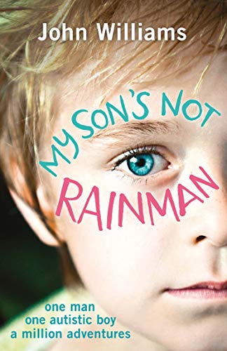 Télécharger My Son's Not Rainman: One Man, One Autistic Boy, A Million Adventures (English Edition) Francais PDF