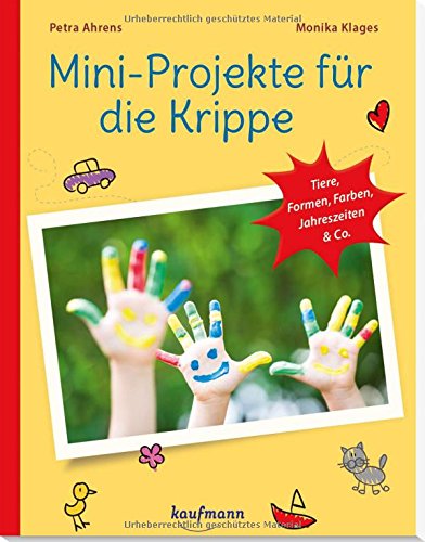 Mini-Projekte für die Krippe: Tiere, Formen, Farben, Jahreszeiten & Co. (PraxisIdeen für Kindergar Mini-Projekte für die Krippe: Tiere, Formen, Farben, Jahreszeiten & Co. (PraxisIdeen für Kindergar