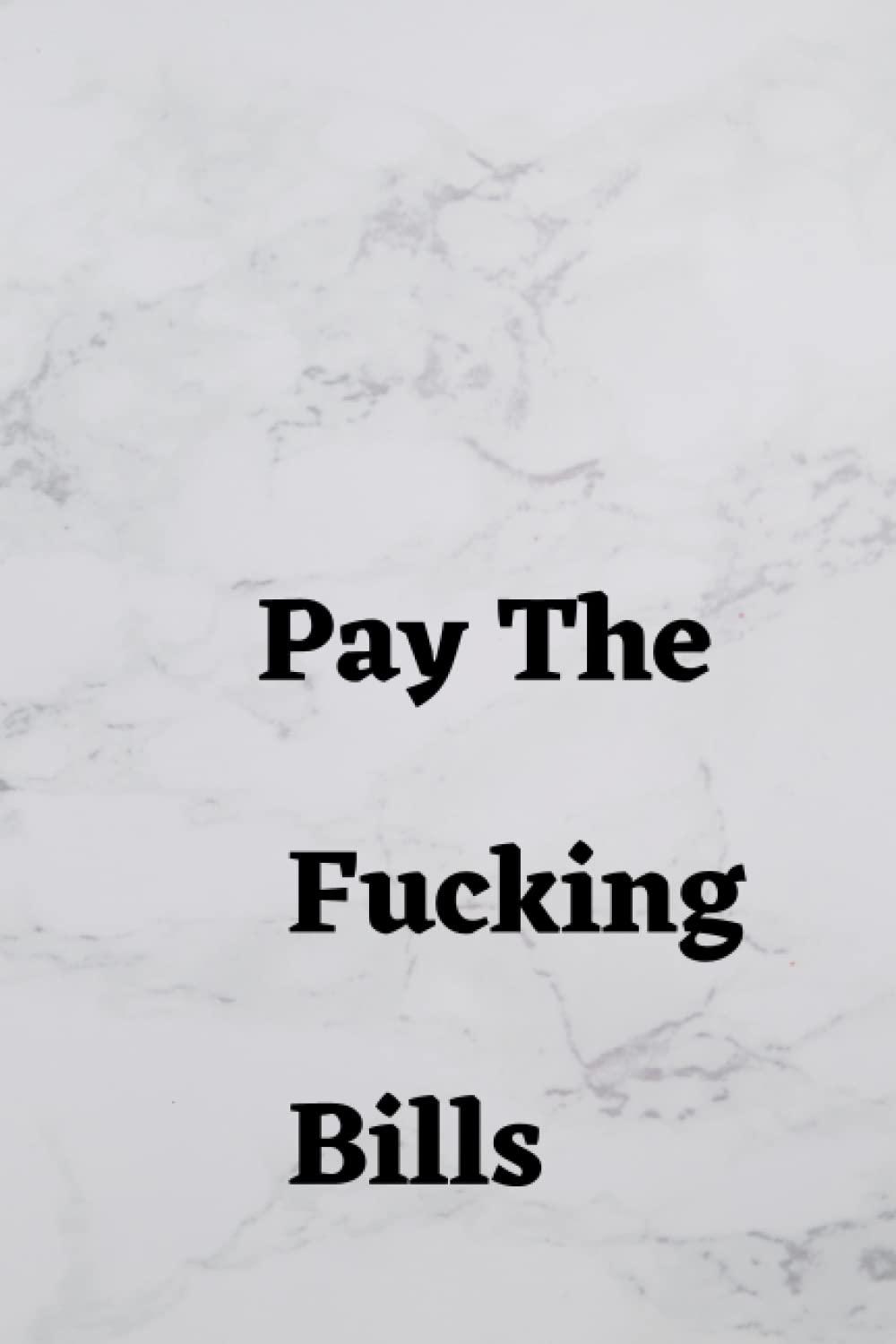 Pay The Fucking Bills: Control your bills! Daily Weekly & Monthly Bill Planner & Expense Tracker To Help You Organize Expenses (6x9 inches) Workbook for a woman man and adults. Change your spending