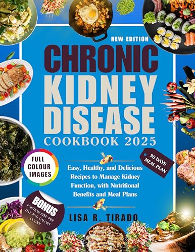 Chronic Kidney Disease Cookbook 2025: Easy, Healthy, and Delicious Recipes to Manage Kidney Function, with Nutritional Benefits and Meal Plans