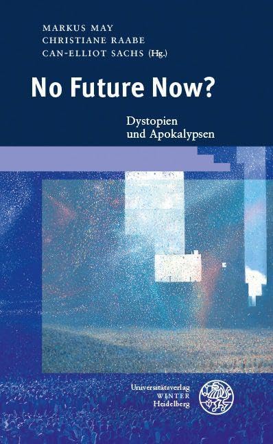 No Future Now?: Dystopien und Apokalypsen (Beiträge zur neueren Literaturgeschichte)