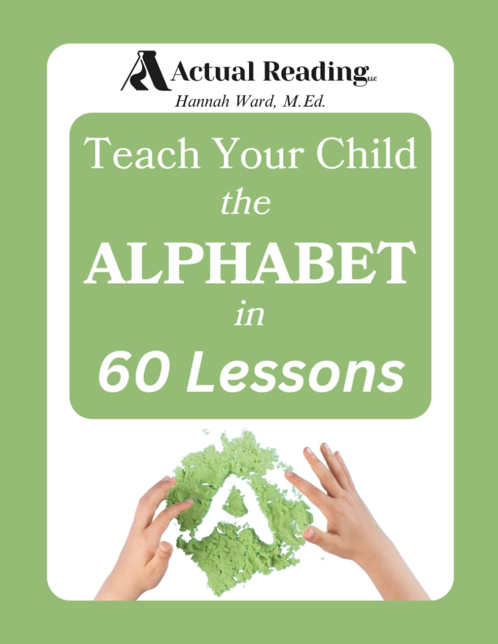 Actual Reading: Teach Your Child the Alphabet in 60 Lessons