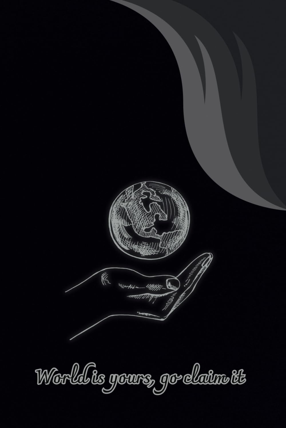 World Is Yours Go Claim It: Inspirational Notebook