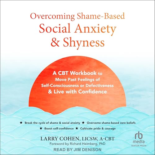 Listen to Overcoming Shame-Based Social Anxiety and Shyness by Larry Cohen LICSW A-CBT, Richard Heimberg PhD - foreword episode artwork