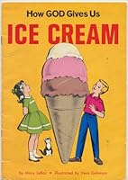 HOW GOD GIVES US ICE CREAM by Mary Lebar and Vera Gohman (1064 Standard Publishing Apparent 1st Edition Softcover 24 pages 10 inches x 7 inches) B001AIK7FY Book Cover