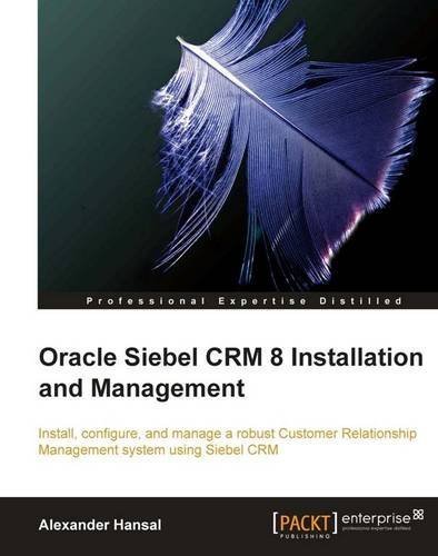 Télécharger Oracle Siebel CRM 8 Installation and Management by Hansal, Alexander (2010) Paperback PDF