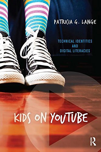 Kids on YouTube: Technical Identities and Digital Literacies by Patricia G Lange (2014-03-17)