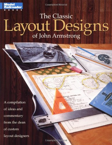 The Classic Layout Designs of John Armstrong: A Compilation of Ideas and Commentary from the Dean of