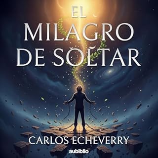 El milagro de soltar Audiolibro Por Carlos Echeverry arte de portada