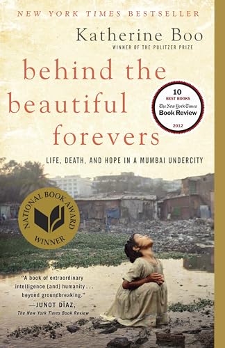 Behind the Beautiful Forevers: Life, Death, and Hope in a Mumbai Undercity by Katherine Boo
