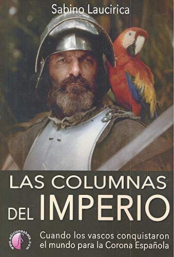 Las columnas del Imperio. Cuando los vascos conquistaron el mundo para la Corona Española (Ensayo)