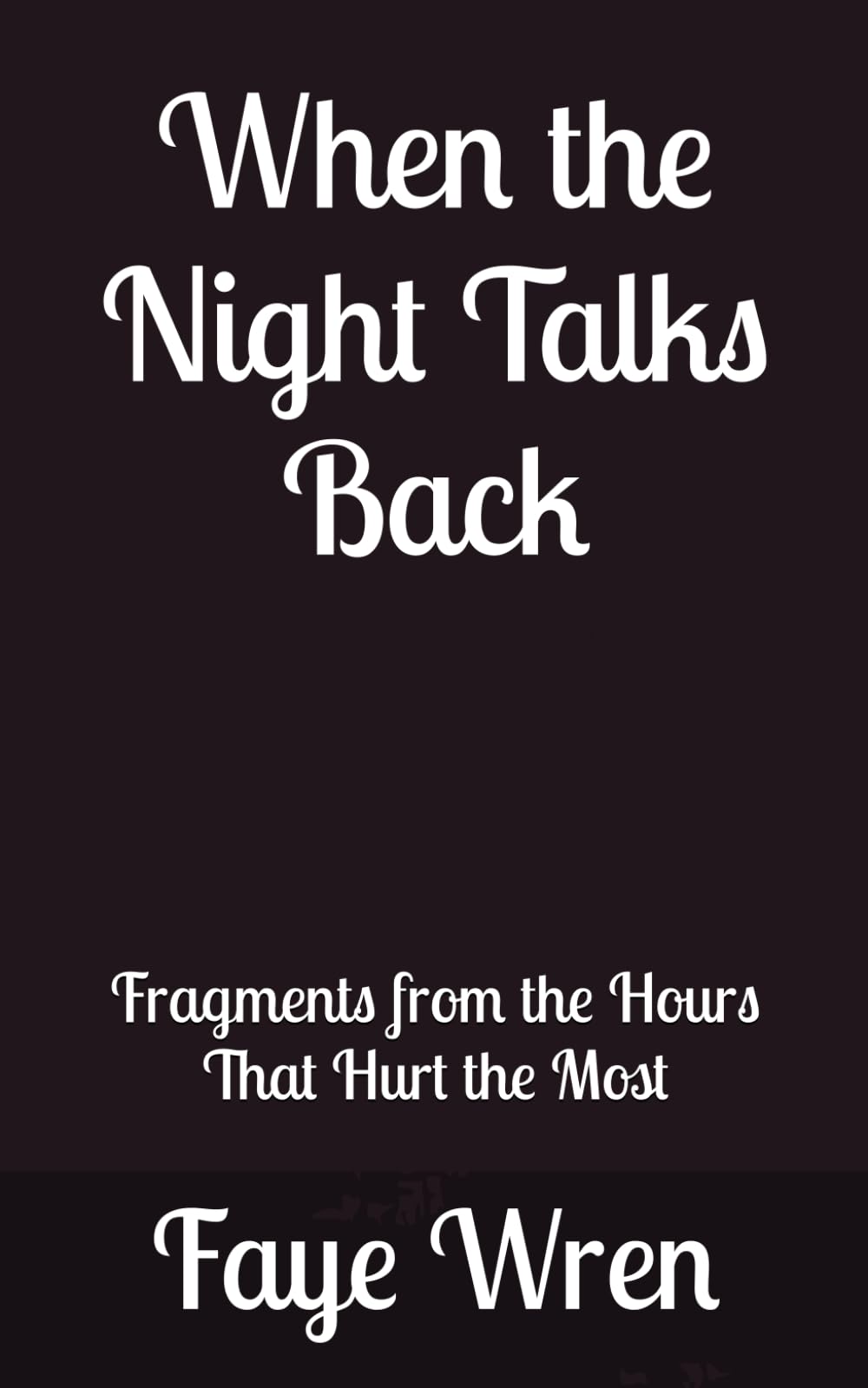 When the Night Talks Back: Fragments From the Hours That Hurt the Most