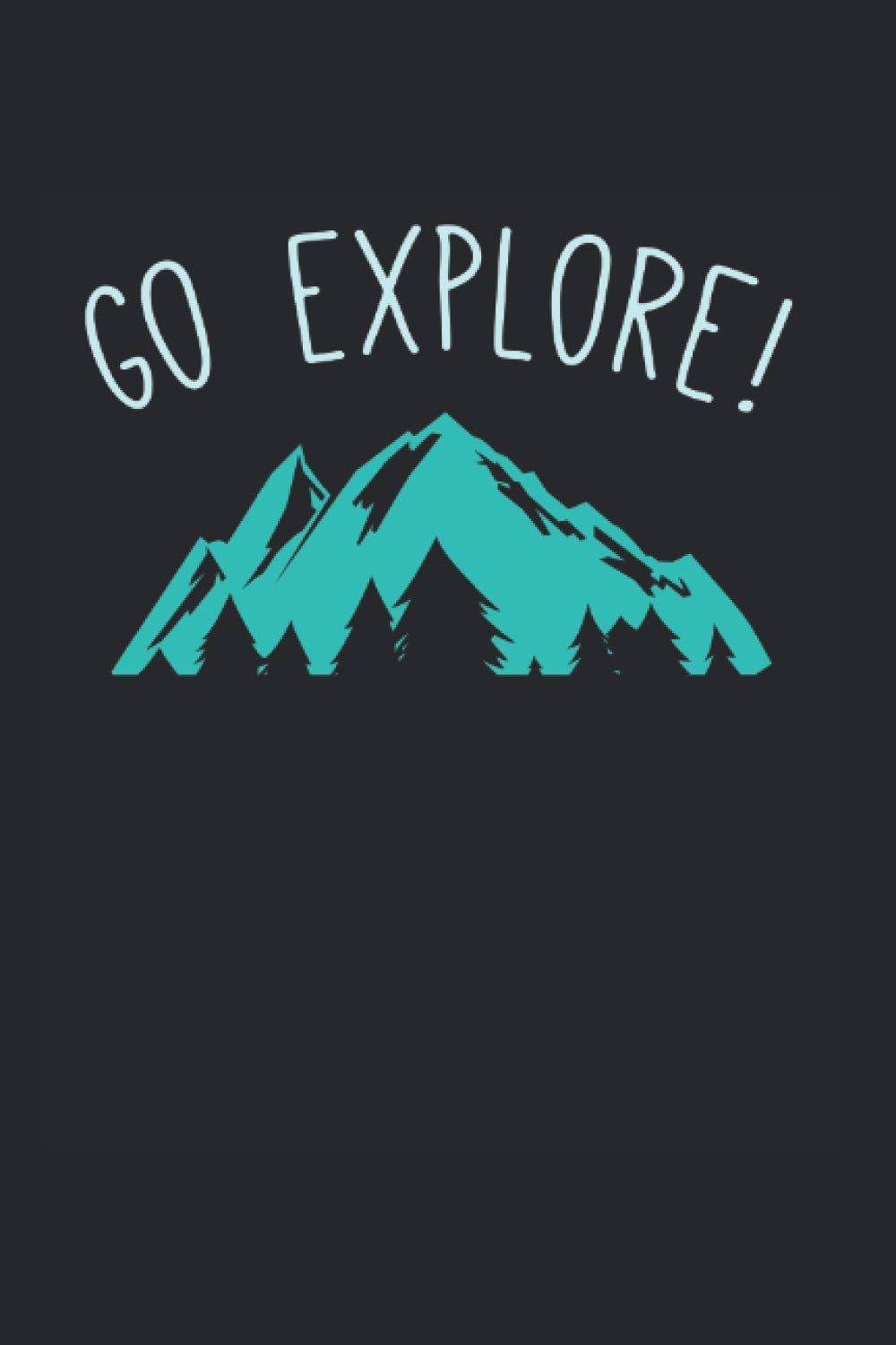 Go Explore!: Adventure Hiking Notebook lined in 6x9 perfect for any Adventurer