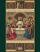 Treasure and Tradition: The Ultimate Guide to the Latin Mass 193663936X Book Cover