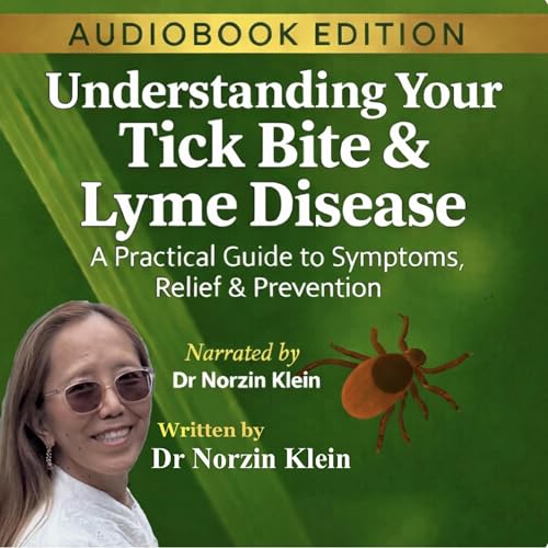 Understanding Your Tick Bite & Lyme Disease: A Practical Guide to Symptoms, Relief & Prevention cover art