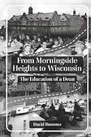 From Morningside Heights to Wisconsin: The Education of a Dean 1968745238 Book Cover