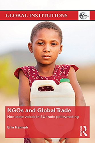 NGOs and Global Trade: Non-state voices in EU trade policymaking (Global Institutions)