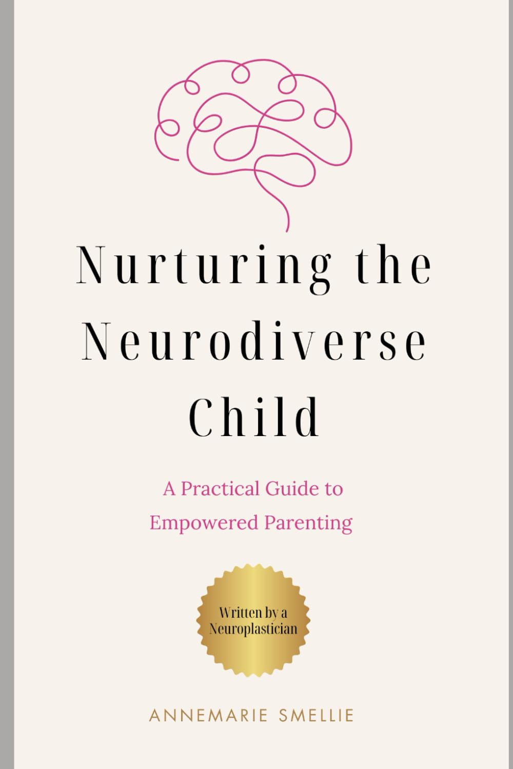 Nurturing the Neurodiverse Child: A Practical Guide for Empowered Parenting