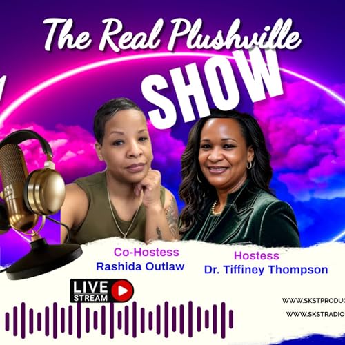 SKST Radio Network - The Real Plushville with Dr. Tiffiney Thompson and Rashida Outlaw cover art