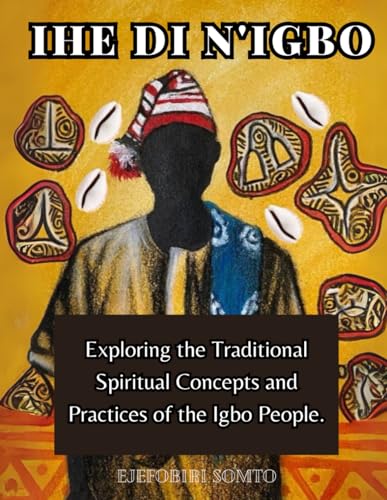 IHE DI N'IGBO: Exploring the Traditional Spiritual Concepts and Practices