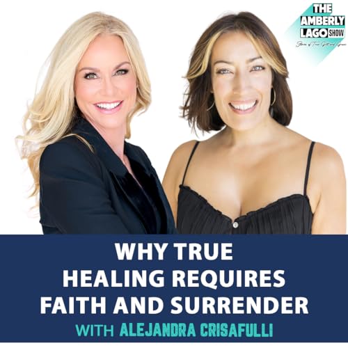 Why True Healing Requires Faith and Surrender with Alejandra Crisafulli