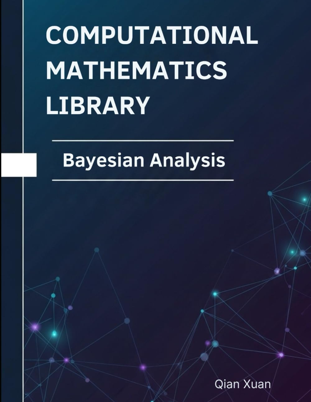 Bayesian Analysis: Theorems, Proofs, and Python Implementations (Computational Mathematics Library)