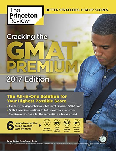 Cracking the GMAT Premium Edition with 6 Computer-Adaptive Practice Tests, 2017 (Graduate School Tes Cracking the GMAT Premium Edition with 6 Computer-Adaptive Practice Tests, 2017 (Graduate School Tes
