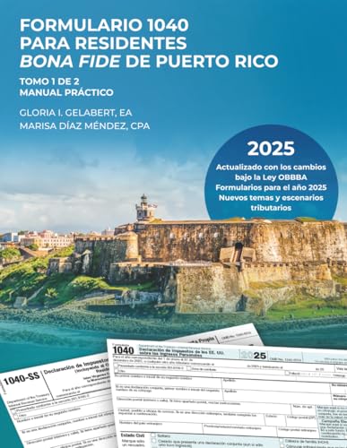 FORMULARIO 1040 PARA RESIDENTES BONA FIDE DE PUERTO RICO: MANUAL PRÁCTICO-TOMO 1 DE 2 (SERIE FORMULARIO 1040) (Spanish Edition)