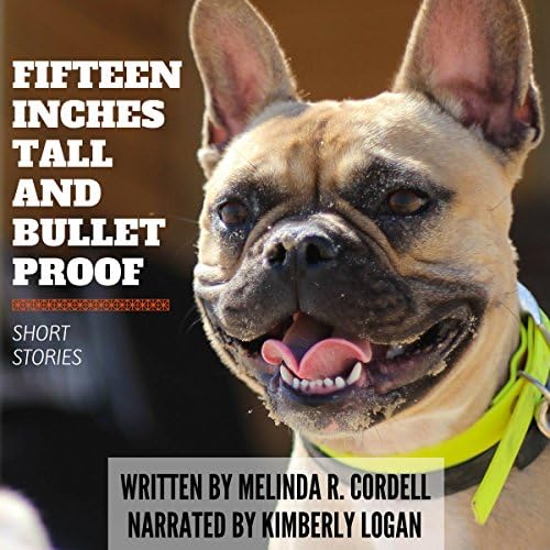 Fifteen Inches Tall and Bulletproof: And Other Stories about Animals - Melinda R. Cordell