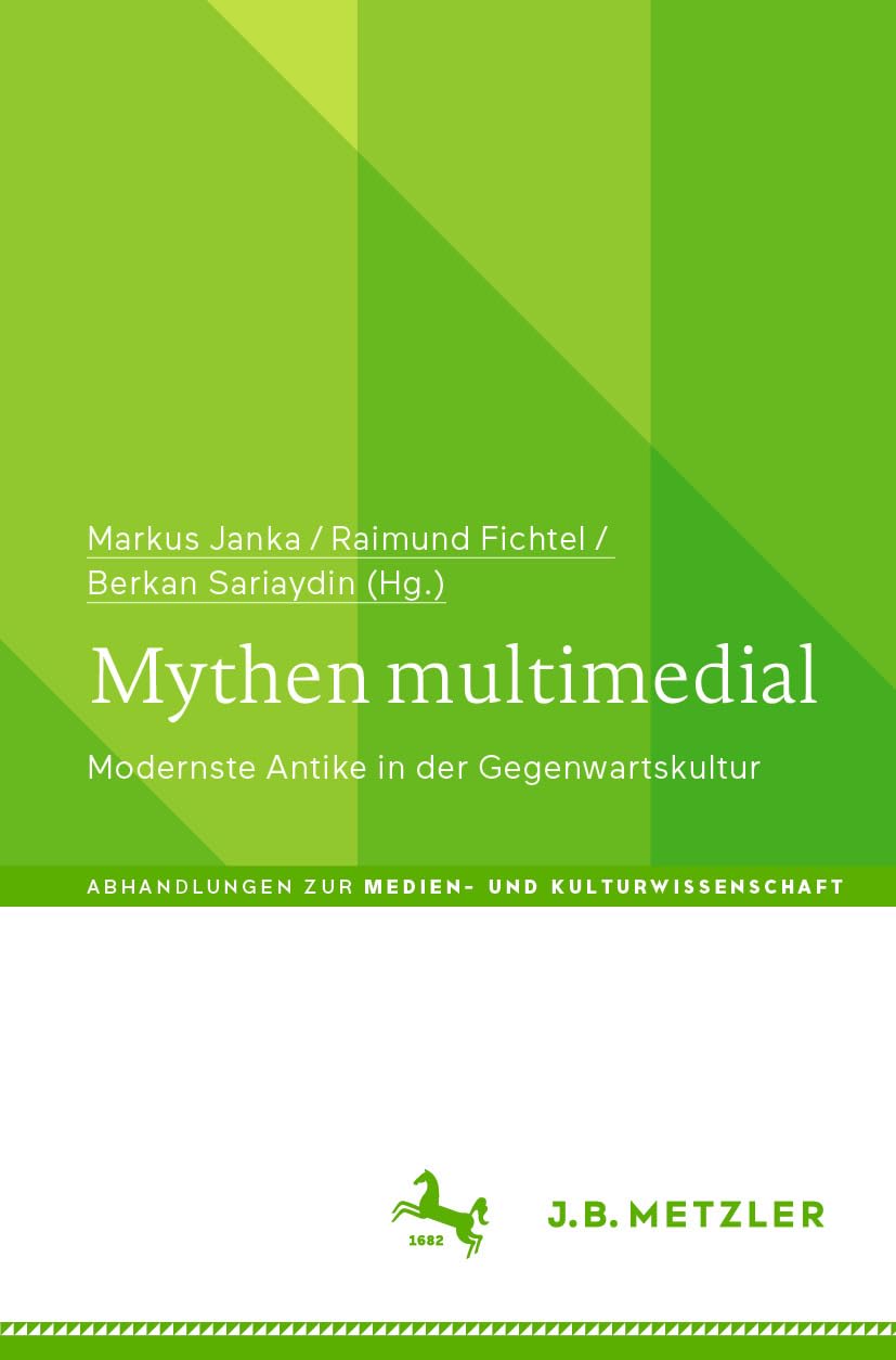 Mythen multimedial: Modernste Antike in der Gegenwartskultur (Abhandlungen zur Medien- und Kulturwissenschaft)