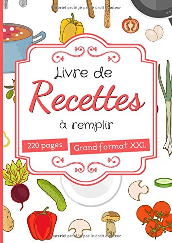 Télécharger Livre de recettes à remplir: grand format A4 avec 220 pages à compléter - 2 pages par recette - c Livre PDF Gratuit