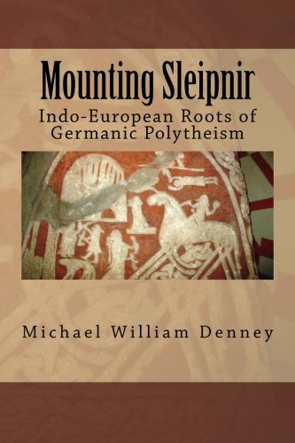 Mounting Sleipnir: Indo-European Roots of Germanic Polytheism