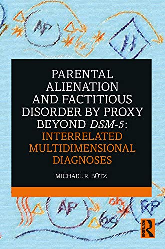 Parental Alienation and Factitious Disorder by Proxy Beyond DSM-5: Interrelated Multidimensional Diagnoses      1st Edition, Kindle Edition