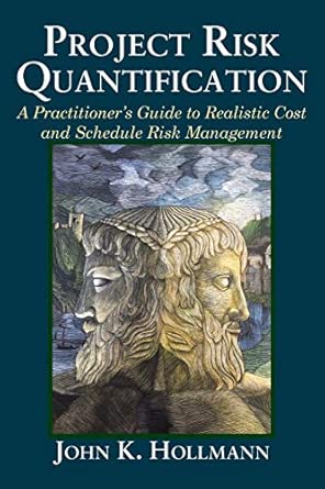 Project Risk Quantification: A Practitioner's Guide to Realistic Cost ...
