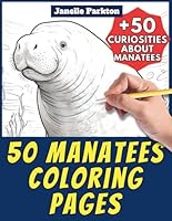 50 Manatees Coloring Pages Book for Kids and Adults: +50 Amazing Facts about Manatees. Coloring Book for Children and Grown-Ups. Color and Learn with Janelle - Animals - Vol. 109 B0D5LSR5FQ Book Cover