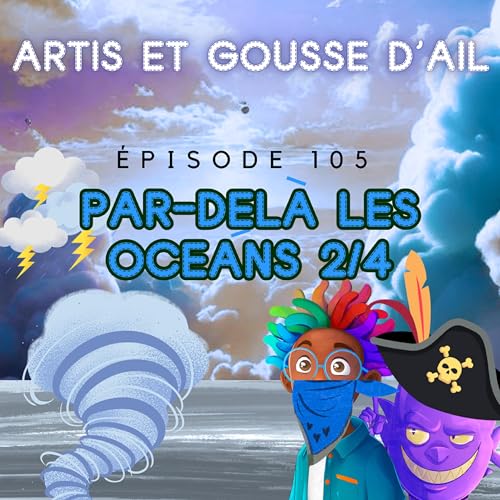 105 - Par-del&agrave; les oc&eacute;ans (partie 2/4)