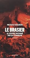 Le Brasier: Le Louvre incendié par la Commune (Romans, nouvelles, récits) (French Edition) 2330027656 Book Cover