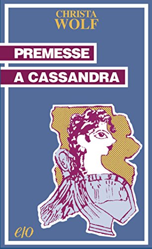 Christa Wolf - Premesse a Cassandra (2012)