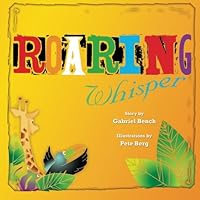Roaring Whisper: An entertaining story about the importance of taking time to listen for the Most High King's Voice 1453728155 Book Cover