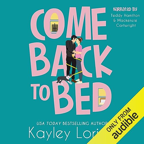 Come Back to Bed (Audible Audio Edition) Kayley Loring, Mackenzie Cartwright, Teddy