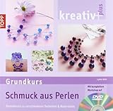 kreativ plus Grundkurs Schmuck aus Perlen: Basiswissen zu verschiedenen Techniken und Materialien - Lydia Klös