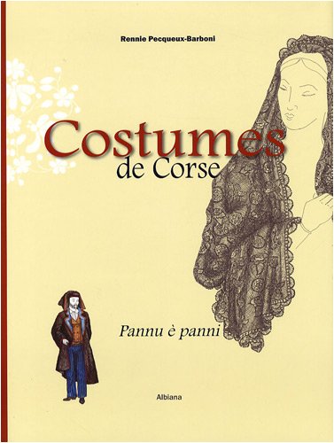 Télécharger Costumes de Corse : Pannu è panni XVIe-XXe siècle PDF Ebook En Ligne