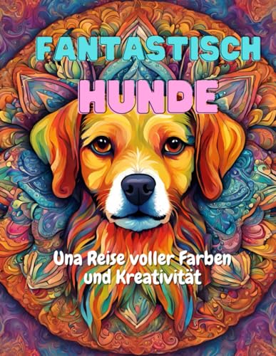 Fantastisch Hunde: Una Reise voller Farben und Kreativität (German Edition)