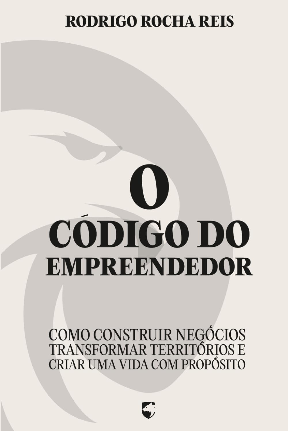 O Código do Empreendedor: Como Construir Negócios, Transformar Territórios e Criar uma Vida com Propósito