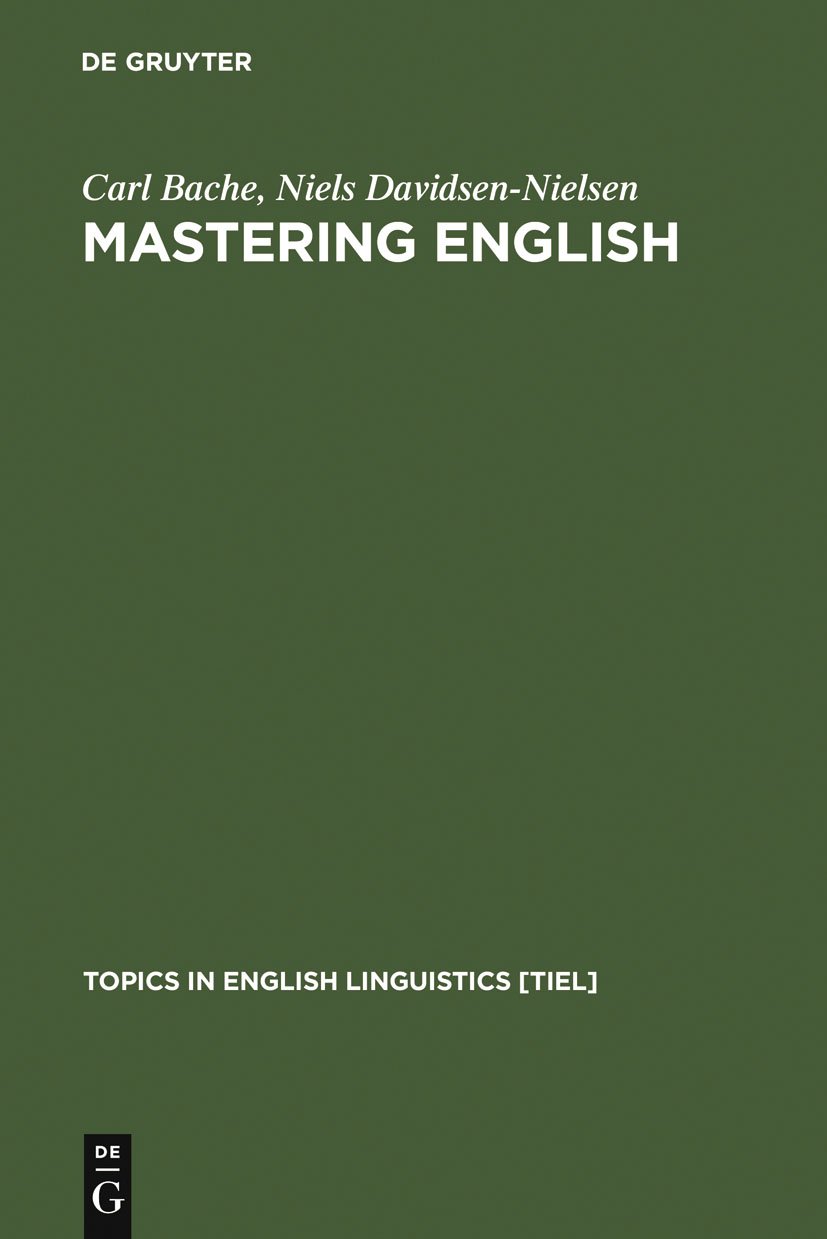 Mastering English: An Advanced Grammar for Non-native and Native Speakers (Topics in English Linguistics [TiEL], 22)